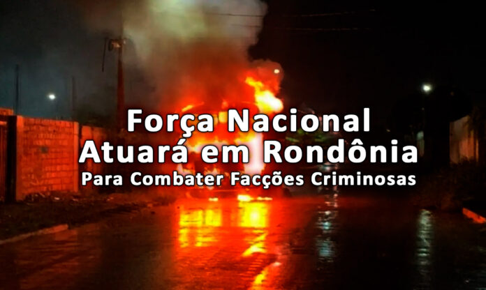 Força-Nacional-Atuará-em-Rondônia-para-Combater-Facções-Criminosas Após uma série de ataques criminosos, o Ministério da Justiça envia agentes da Força Nacional a Rondônia. O objetivo é conter facções e restaurar a segurança na capital e região.