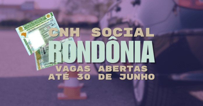 Arte promocional da CNH Social Rondônia com prazo final de inscrições Cartaz digital exibe duas CNHs brasileiras e texto “CNH Social Rondônia – Vagas abertas até 30 de junho”, com fundo desfocado de cones e carro.
