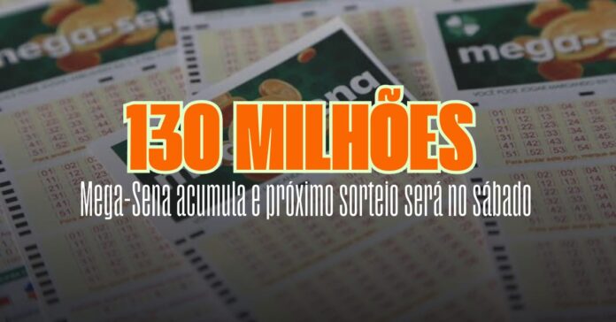 Mega-Sena acumulada pode pagar até R$ 130 milhões neste sábado