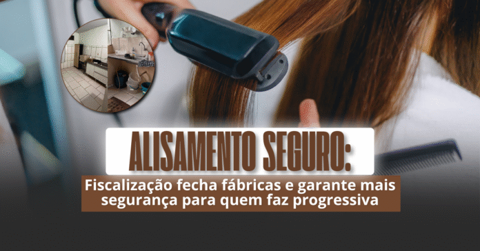 Pessoa alisando o cabelo com chapinha, acompanhada do texto "ALISAMENTO SEGURO: Fiscalização fecha fábricas e garante mais segurança para quem faz progressiva".