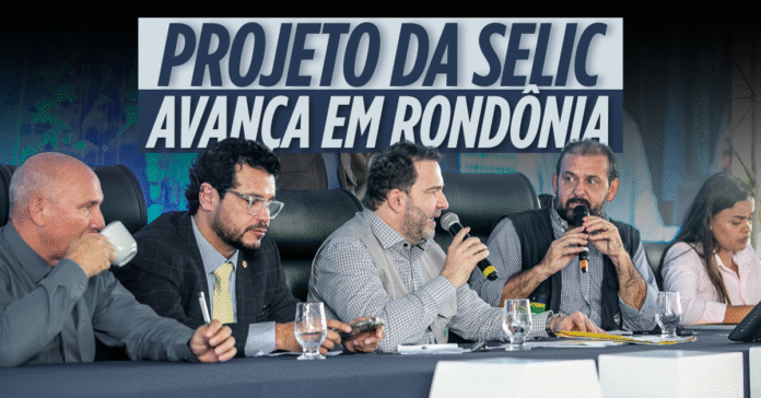 Projeto da Selic avança na Assembleia Legislativa de Rondônia Projeto da Selic na revisão de créditos estaduais é debatido em sessão da Assembleia de Rondônia