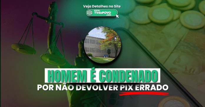 homem é condenado por não devolver pix transferido por engano