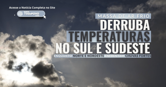 Massa de ar frio derruba temperaturas no Sul e Sudeste