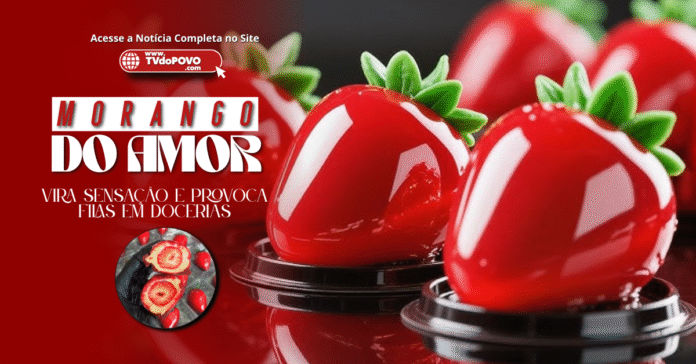 Foto de capa com morangos do amor brilhantes e o título “Morango do Amor vira sensação e provoca filas em docerias”