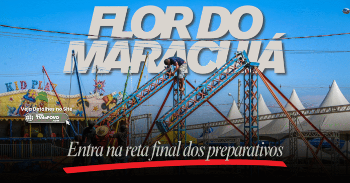 estrutura do Flor do Maracujá sendo montada com destaque para a TVdoPOVO.com