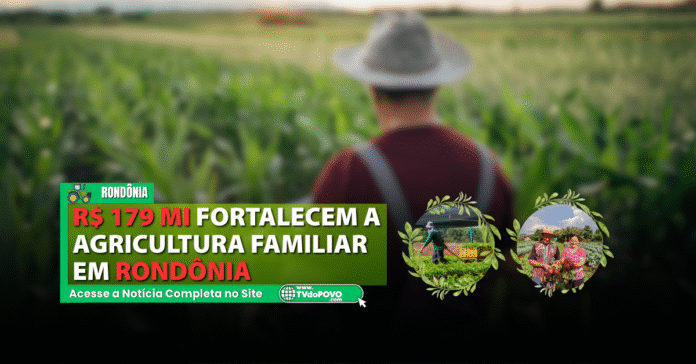 Investimentos de R$ 179 milhões fortalecem agricultura familiar em Rondônia com apoio direto a produtores rurais