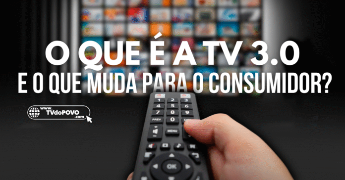 O que é a TV 3.0 e o que muda para o consumidor