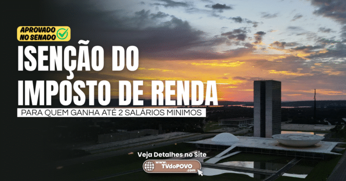 Isenção do Imposto de Renda para quem ganha até dois salários mínimos aprovada pelo Senado