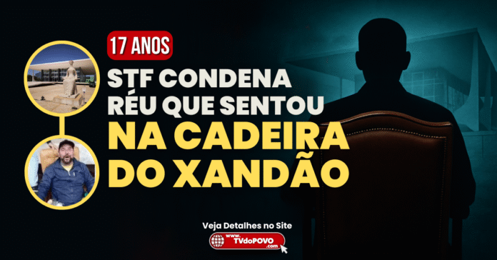 Arte com silhueta de homem em cadeira do STF, título “STF condena réu que sentou na cadeira do Xandão” e selo “17 anos” em destaque