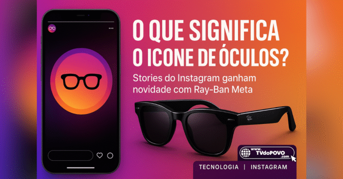 O que significa o ícone de óculos nos Stories do Instagram com Ray-Ban Meta