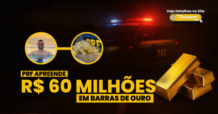 Arte mostra viatura da PRF com luzes acesas ao fundo, barras de ouro empilhadas, destaque para o valor de R$ 60 milhões e imagem do suspeito.