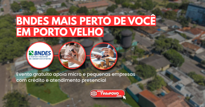 Arte do evento BNDES Mais Perto de Você em Porto Velho com foco em crédito para pequenas empresas