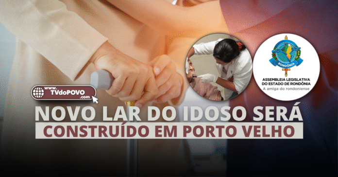 Novo lar do idoso em Porto Velho recebe apoio da Assembleia Legislativa