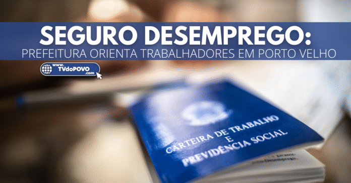 Carteira de Trabalho sobre mesa com faixa azul destacando título Seguro Desemprego e subtítulo Prefeitura orienta trabalhadores em Porto Velho
