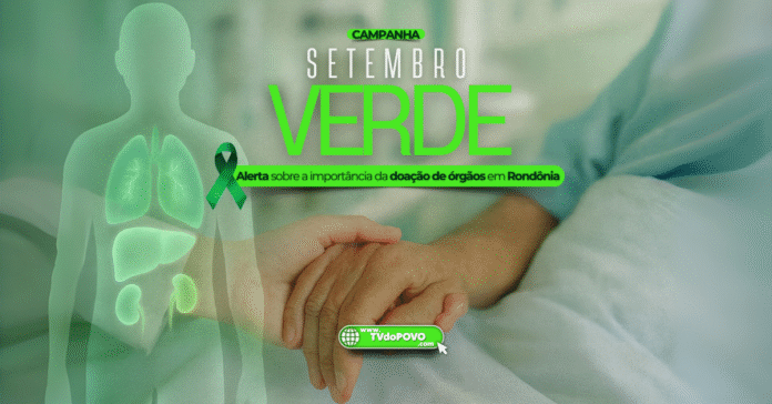 Campanha Setembro Verde alerta sobre a importância da doação de órgãos em Rondônia