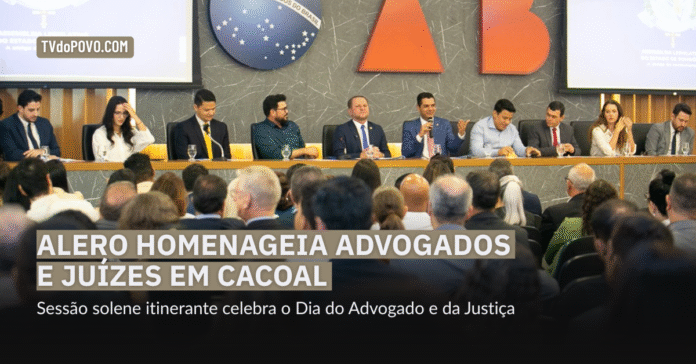 Alero homenageia advogados em Cacoal durante sessão solene da Assembleia Legislativa de Rondônia