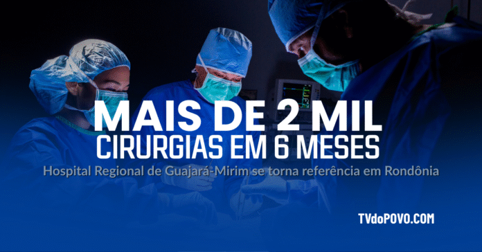 Equipe médica realiza cirurgia no Hospital Regional de Guajará-Mirim, em Rondônia, que superou 2 mil procedimentos em seis meses.