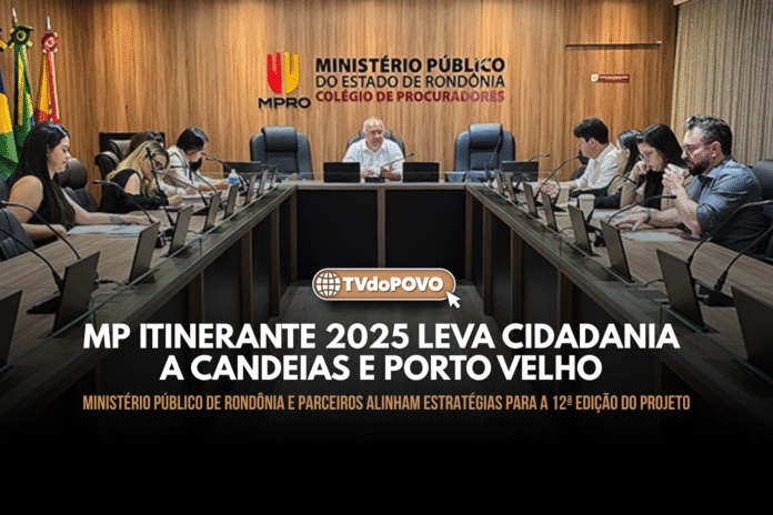 Reunião do Ministério Público de Rondônia define ações do MP Itinerante 2025 para Candeias e Porto Velho.