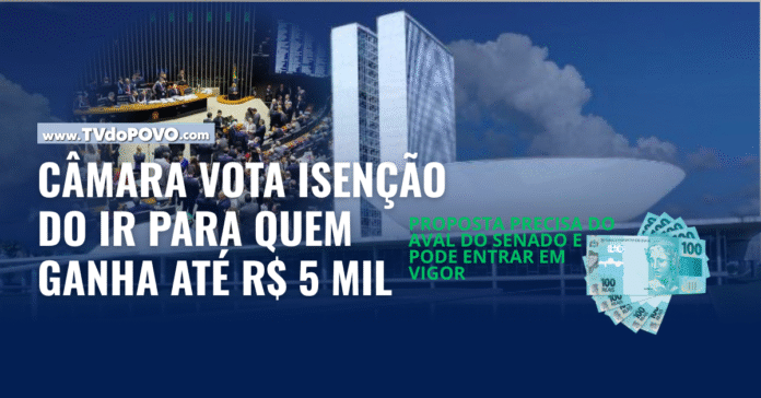 Câmara dos Deputados vota projeto de isenção do IR para quem ganha até R$ 5 mil, com destaque para Brasília e notas de R$ 100