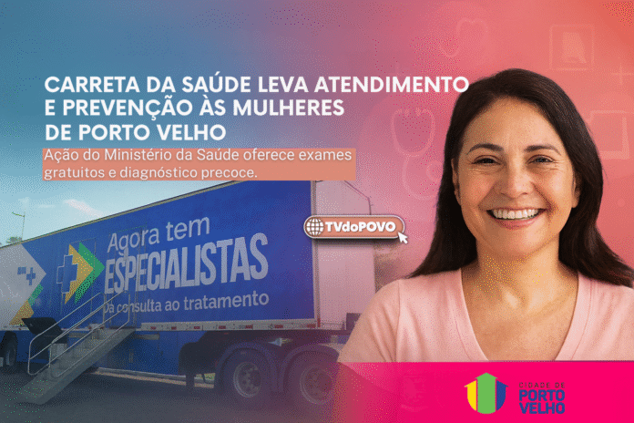 Carreta da Saúde realiza exames gratuitos e atendimento médico especializado para mulheres em Porto Velho