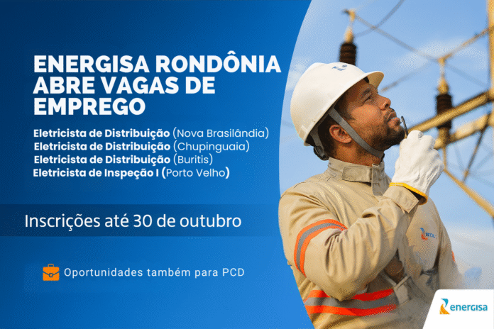 Energisa Rondônia abre vagas de emprego em várias cidades com processo seletivo digital e oportunidades para pessoas com deficiência.
