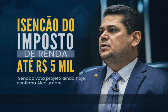 Senado vota isenção do Imposto de Renda até R$ 5 mil, proposta confirmada por Davi Alcolumbre.