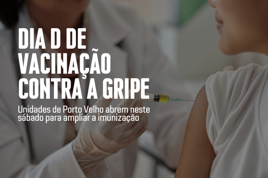 Dia D de vacinação contra a gripe em Porto Velho com unidades abertas neste sábado