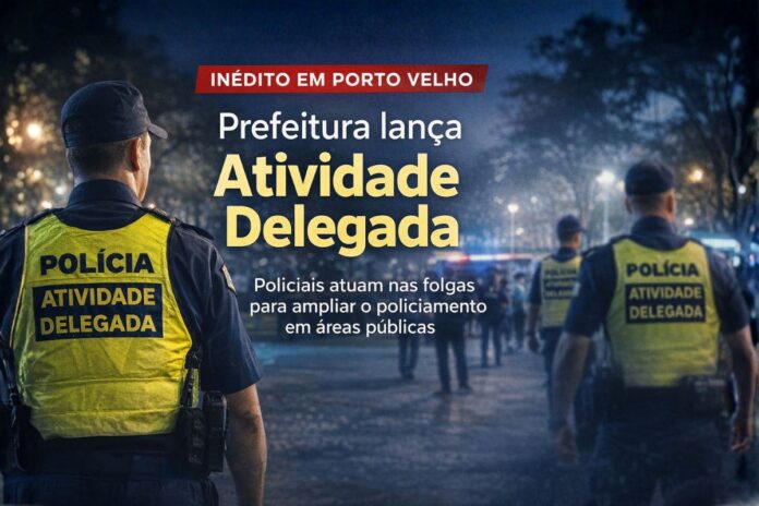 Atividade Delegada em Porto Velho Atividade Delegada reforça a segurança pública em Porto Velho
