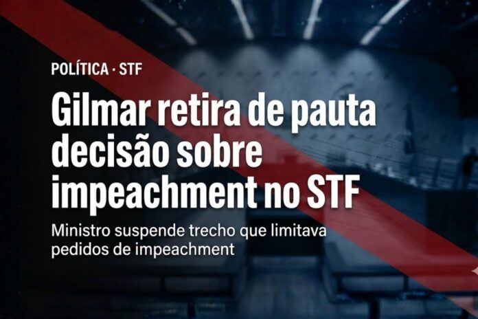 Gilmar Mendes suspende decisão e retira de pauta análise sobre pedidos de impeachment no STF.