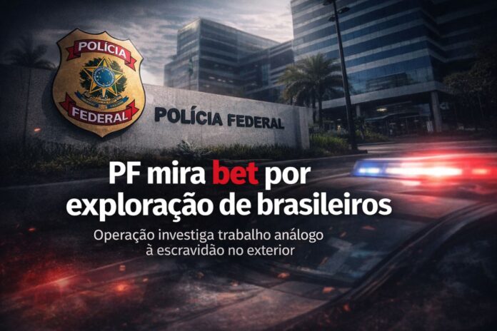 PF mira bet por exploração de brasileiros em operação da Polícia Federal