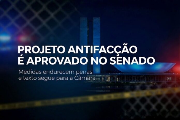 Projeto Antifacção é aprovado no Senado com medidas mais rígidas contra o crime organizado