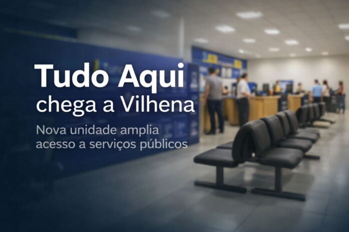 Unidade do Tudo Aqui inaugurada em Vilhena amplia acesso a serviços públicos