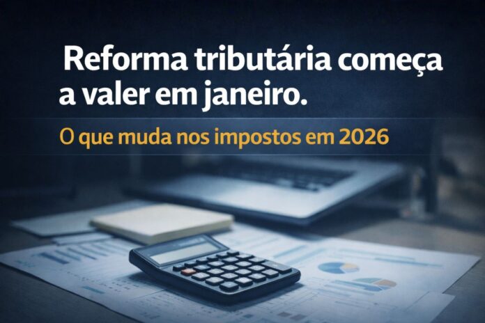 Medidas da reforma tributária que começam a valer a partir de janeiro de 2026