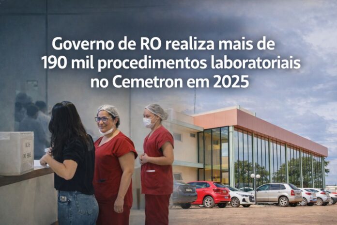 Cemetron realiza mais de 190 mil procedimentos laboratoriais em 2025 Atendimento no Cemetron e fachada da unidade em Porto Velho durante realização de exames laboratoriais em 2025.