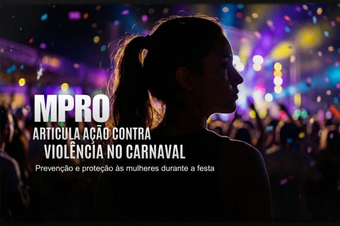 Prevenção da violência contra a mulher no Carnaval MPRO articula ação conjunta para prevenção da violência contra a mulher durante o Carnaval
