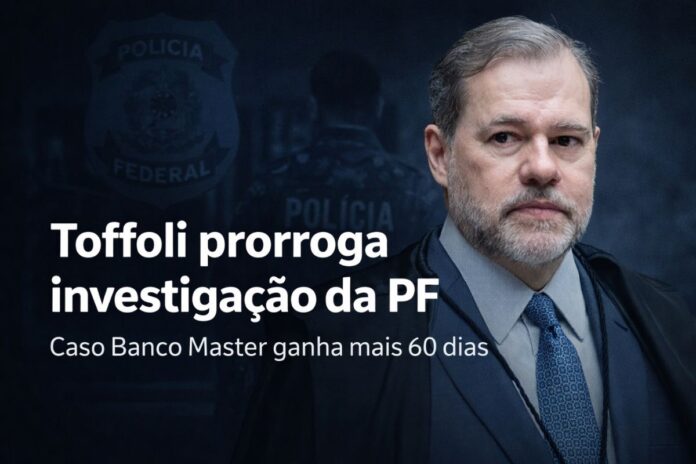 Toffoli prorroga investigação da PF Ministro Dias Toffoli prorroga investigação da Polícia Federal sobre o Banco Master