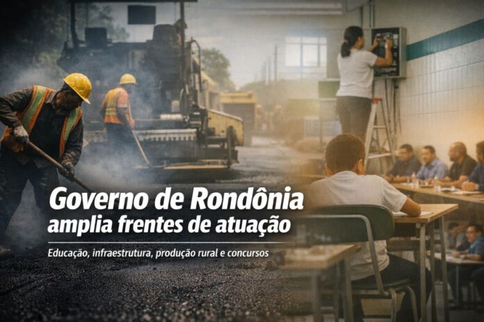 Governo de Rondônia amplia frentes de atuação Ações do governo de Rondônia em educação infraestrutura produção rural e serviços públicos