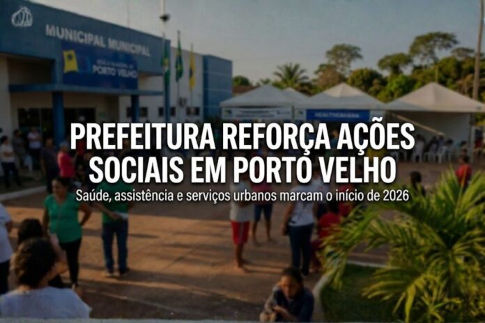 Prefeitura de Porto Velho reforça ações sociais com atendimentos em saúde, assistência e serviços urbanos no início de 2026.